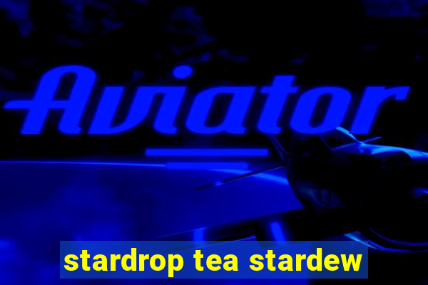 stardrop tea stardew